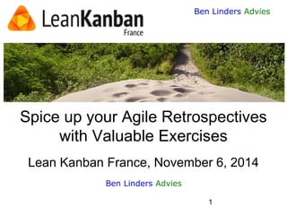 1 
Ben Linders Advies 
Spice up your Agile Retrospectives with Valuable ExercisesLean Kanban France, November 6, 2014 
Ben Linders Advies  