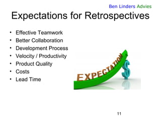 11 
Ben Linders Advies 
Expectations for Retrospectives 
•Effective Teamwork 
•Better Collaboration 
•Development Process ...