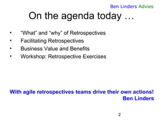 2 
Ben Linders Advies 
On the agenda today … 
•“What” and “why” of Retrospectives 
•Facilitating Retrospectives 
•Business...