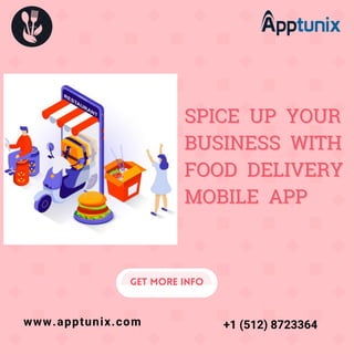 SPICE
SPICE UP
UP YOUR
YOUR
BUSINESS
BUSINESS WITH
WITH
FOOD
FOOD DELIVERY
DELIVERY
MOBILE
MOBILE APP
APP
www.apptunix.com
Get More info
+1 (512) 8723364
 