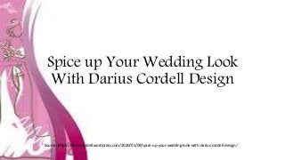 Spice up Your Wedding Look
With Darius Cordell Design
Source: https://dariuscordell.wordpress.com/2020/01/09/spice-up-your-wedding-look-with-darius-cordell-design/
 