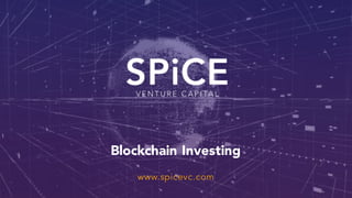 www.spicevc.com
Blockchain Investing
 