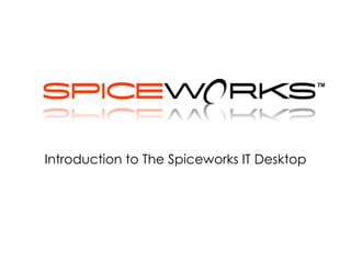 Introduction to The Spiceworks IT Desktop 