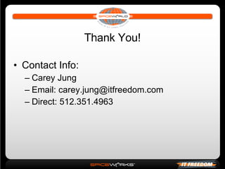 Thank You! Contact Info: Carey Jung Email: carey.jung@itfreedom.com Direct: 512.351.4963 