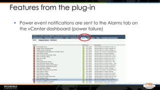 Features from the plug-in

 • Power event notifications are sent to the Alarms tab on
   the vCenter dashboard (power failure)
 