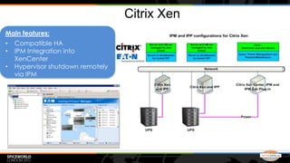Citrix Xen
Main features:
•   Compatible HA
•   IPM Integration into
    XenCenter
•   Hypervisor shutdown remotely
    via IPM
 