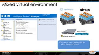 Mixed virtual environment




                            IPM can managed multiple
                              virtual environment
 