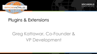 Plugins & Extensions


 Greg Kattawar, Co-Founder &
       VP Development
 