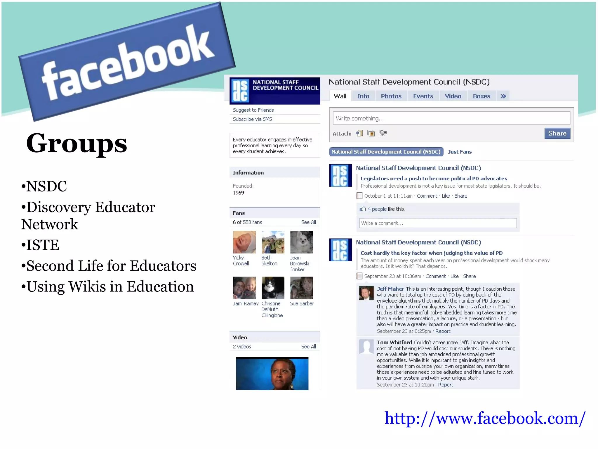 Groups NSDC Discovery Educator Network ISTE Second Life for Educators Using Wikis in Education http:// www.facebook.com /   