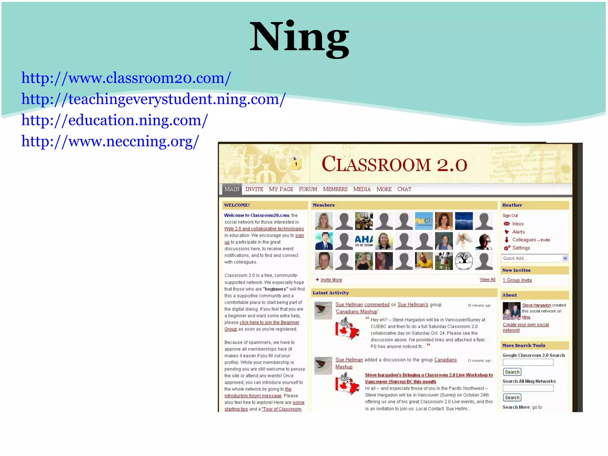 Ning http://www.classroom20.com/ http:// teachingeverystudent.ning.com / http:// education.ning.com / http:// www.neccning.org / 