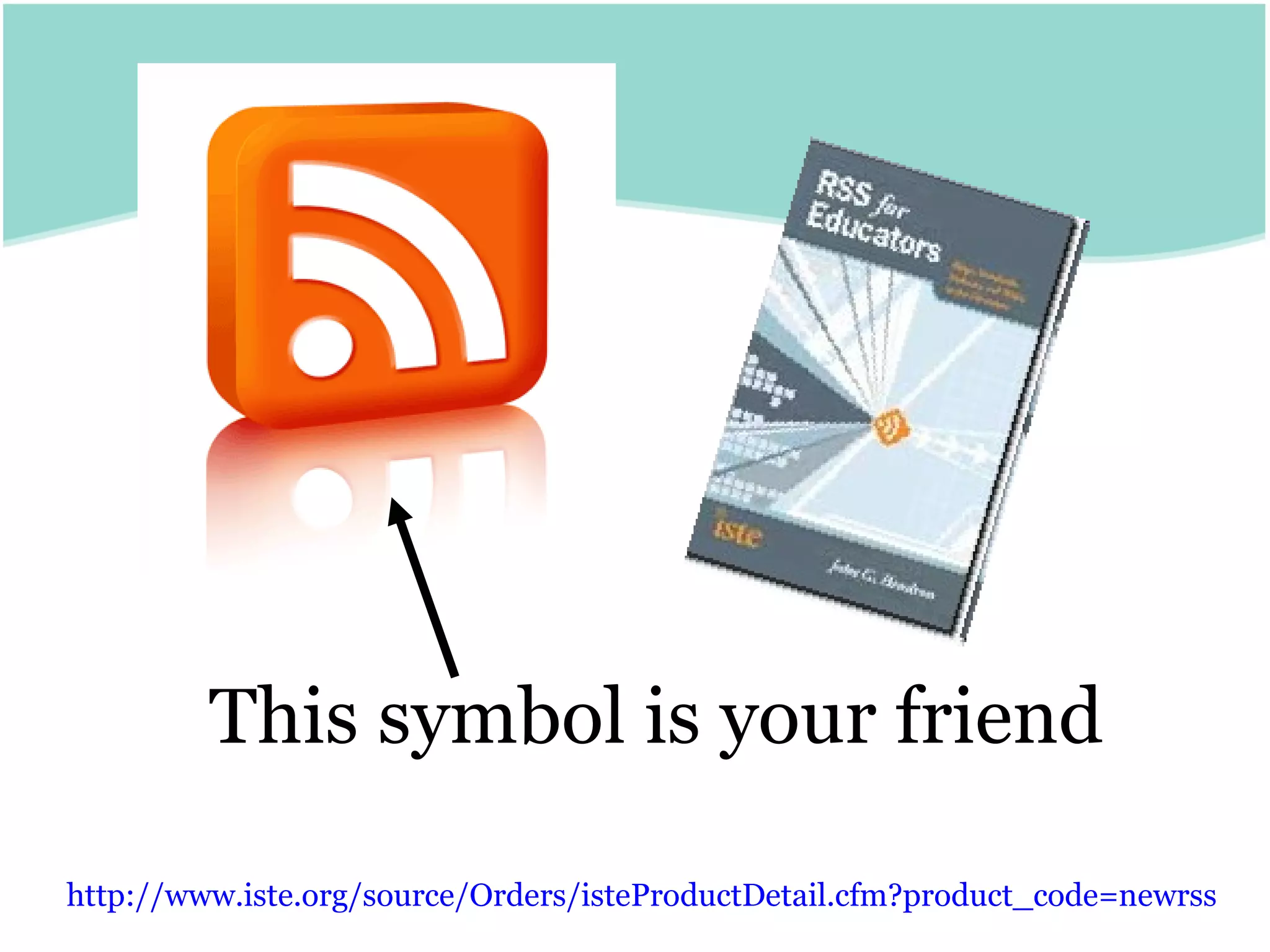 This symbol is your friend http://www.iste.org/source/Orders/isteProductDetail.cfm?product_code = newrss 