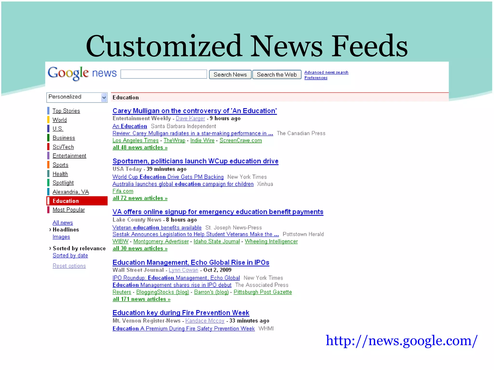 Customized News Feeds http:// news.google.com /   