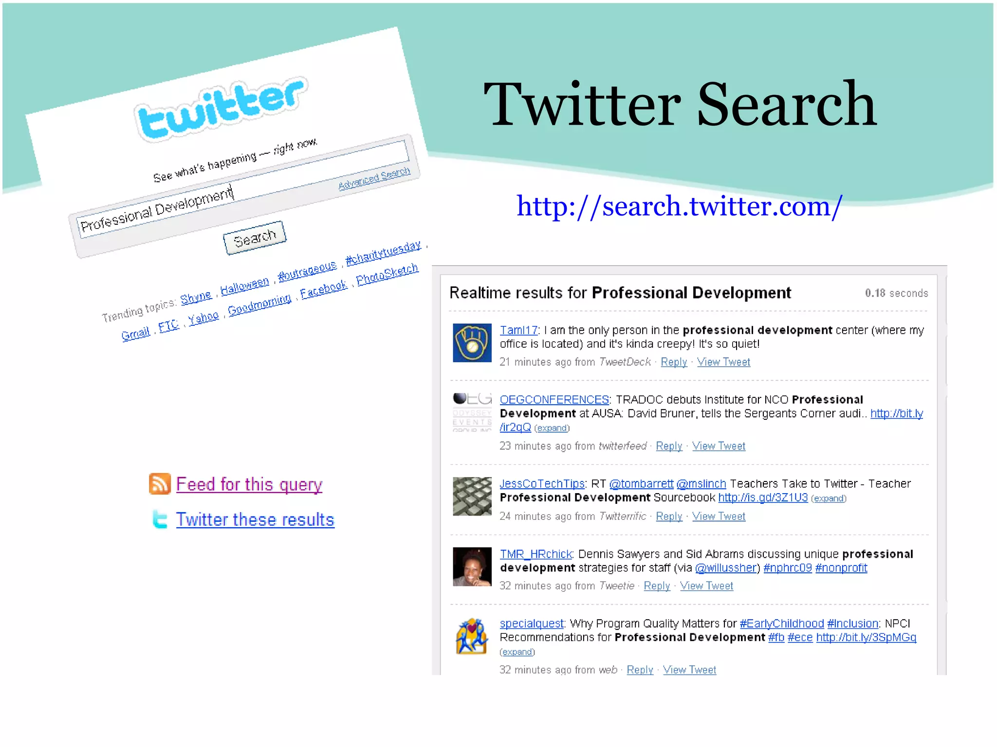 Twitter Search http:// search.twitter.com /   