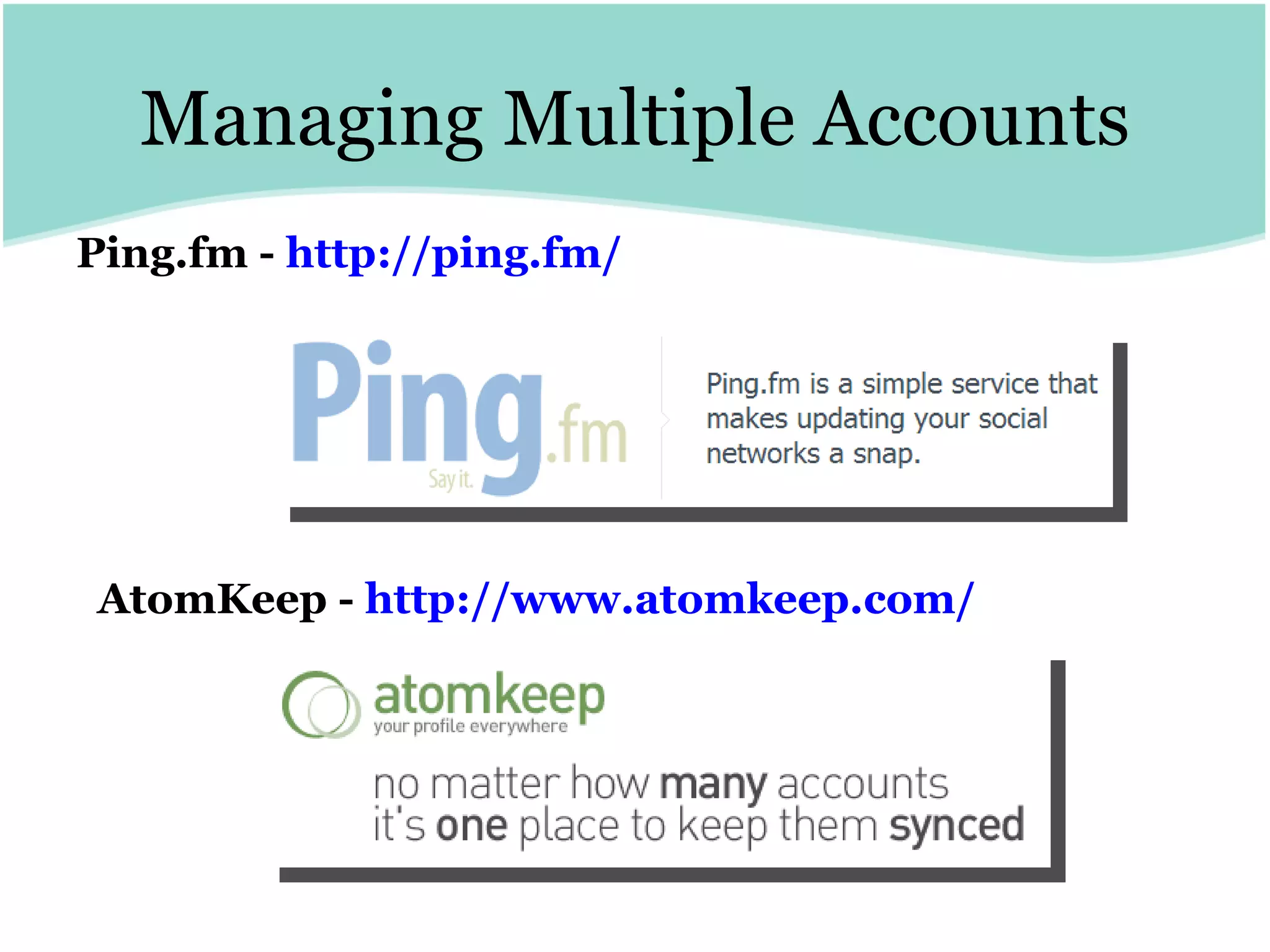 Managing Multiple Accounts Ping.fm -  http:// ping.fm / AtomKeep -  http:// www.atomkeep.com /   