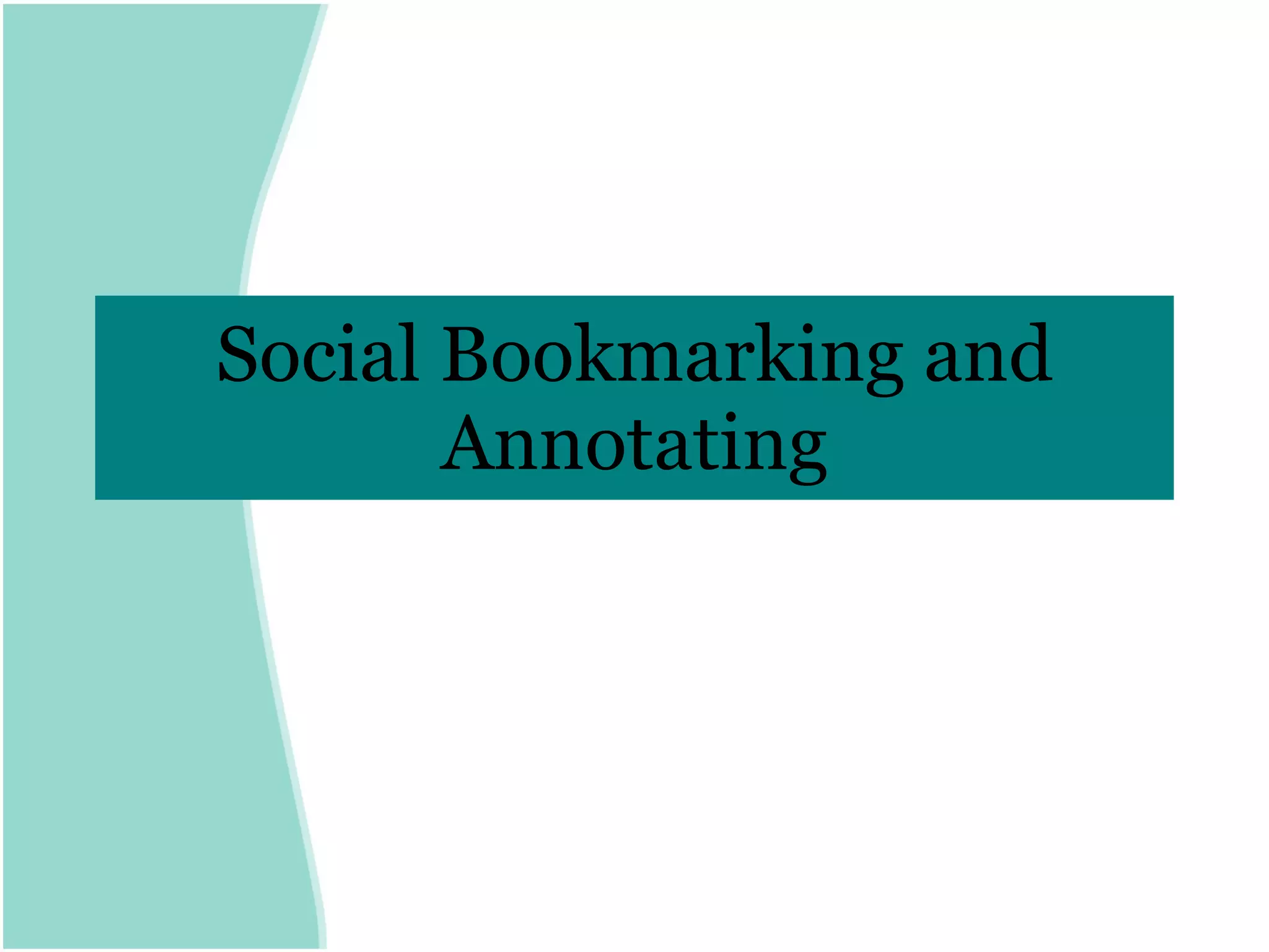 Social Bookmarking and Annotating 