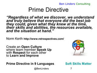 @BenLinders 7
Ben Linders Consulting
Prime Directive
“Regardless of what we discover, we understand
and truly believe tha...
