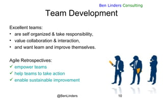 @BenLinders 10
Ben Linders Consulting
Team Development
Excellent teams:
• are self organized & take responsibility,
• valu...