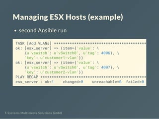 Managing ESX Hosts (example)
second Ansible run
TASK [Add VLANs] *****************************************
ok: [esx_server...