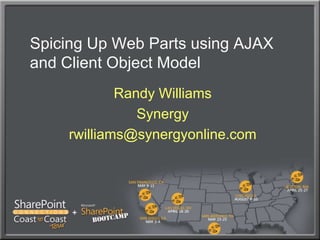 Spicing Up Web Parts using AJAX and Client Object Model Randy Williams Synergy rwilliams@synergyonline.com 
