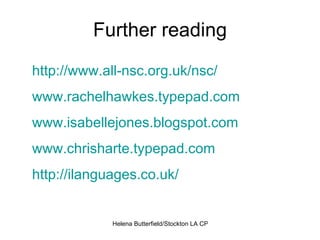 Further reading http://www.all-nsc.org.uk/nsc/ www.rachelhawkes.typepad.com www.isabellejones.blogspot.com www.chrisharte.typepad.com http://ilanguages.co.uk/   