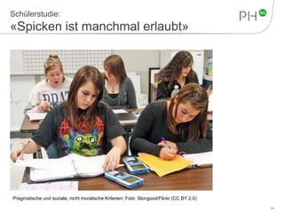 Schülerstudie: 
«Spicken ist manchmal erlaubt» 
34 
Pragmatische und soziale, nicht moralische Kriterien; Foto: Slongood/Flickr (CC BY 2.0) 
 