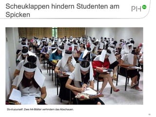 Scheuklappen hindern Studenten am 
Spicken 
66 
Do-it-yourself: Zwei A4-Blätter verhindern das Abschauen. 
 
