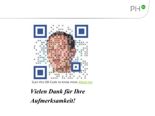 Scan this QR-Code to know more About.me 
Vielen Dank für Ihre 
Aufmerksamkeit! 
