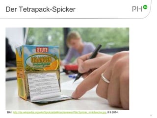 Der Tetrapack-Spicker 
8 
Bild: http://de.wikipedia.org/wiki/Spickzettel#mediaviewer/File:Spicker_trinkflasche.jpg, 8.9.2014. 
 