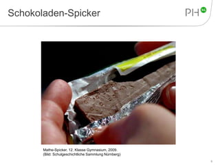 Schokoladen-Spicker 
9 
Mathe-Spicker, 12. Klasse Gymnasium, 2009. 
(Bild: Schulgeschichtliche Sammlung Nürnberg) 
 