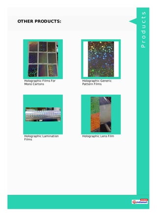 OTHER PRODUCTS:
Holographic Films For
Mono Cartons
Holographic Generic
Pattern Films
Holographic Lamination
Films
Holograp...