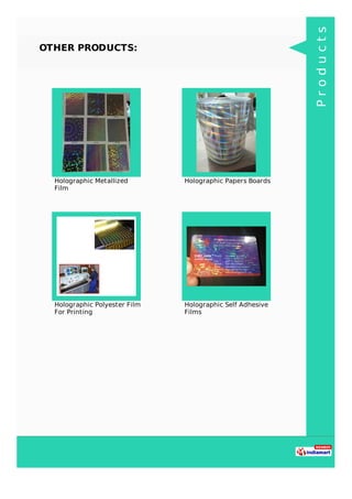 OTHER PRODUCTS:
Holographic Metallized
Film
Holographic Papers Boards
Holographic Polyester Film
For Printing
Holographic ...