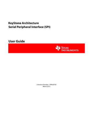 KeyStone Architecture
Literature Number: SPRUGP2A
March 2012
Serial Peripheral Interface (SPI)
User Guide
 