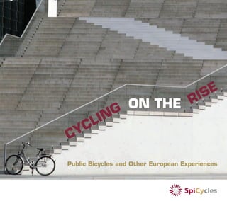 Public Bicycles and Other European Experiences
CYCLING
ON THE RISE
 
