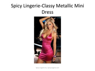 Spicy Lingerie-Classy Metallic Mini Dress<br />Spicy Lingerie Inc, SpicyLingerie.com<br />