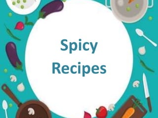Spicy
Recipes
 