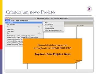 Criando um novo Projeto Nosso tutorial começa com a criação de um NOVO PROJETO Arquivo > Criar Projeto > Novo 