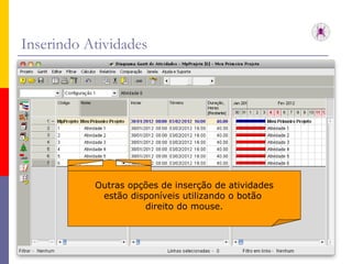 Inserindo Atividades Outras opções de inserção de atividades estão disponíveis utilizando o botão  direito do mouse. 
