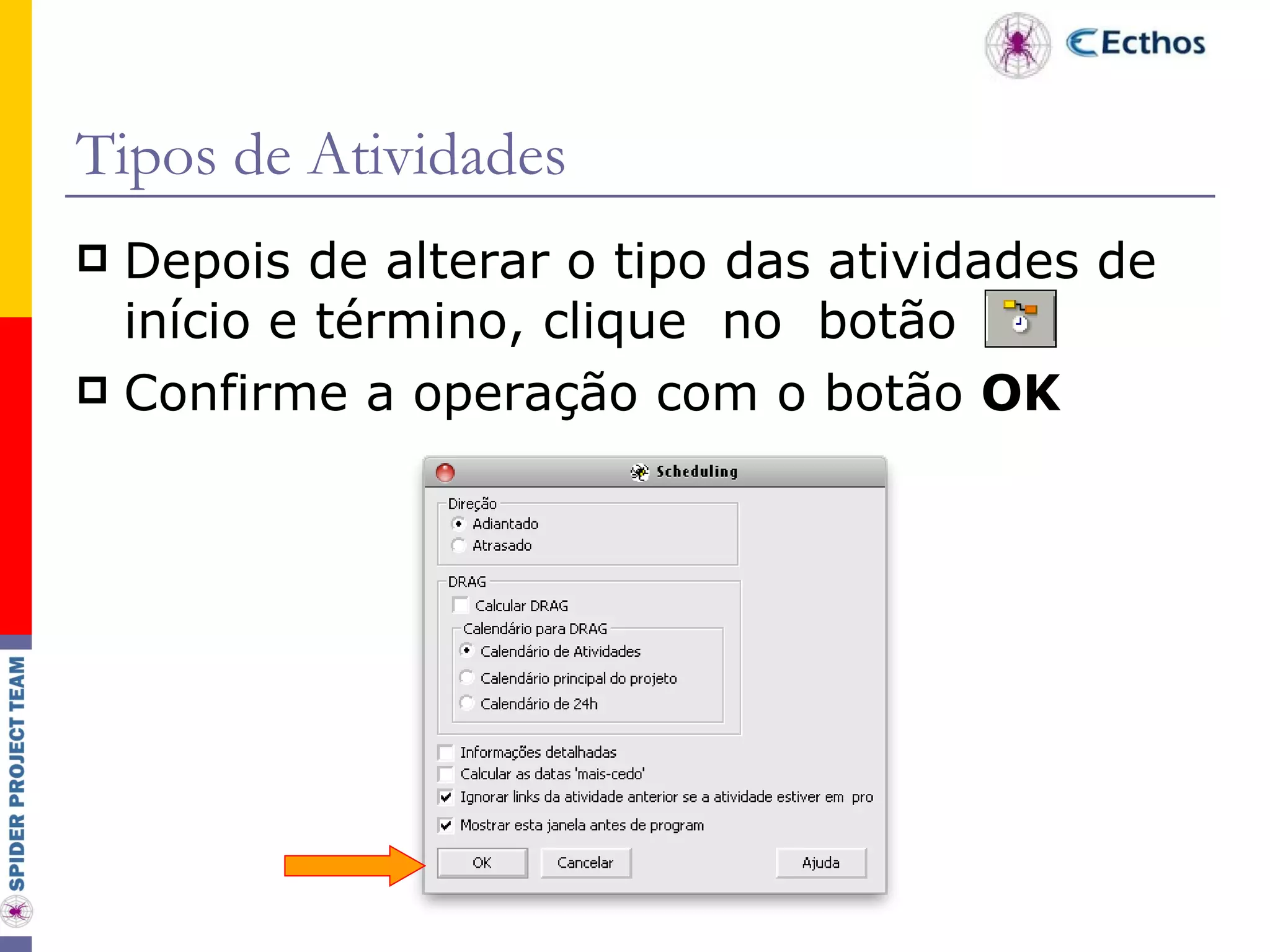 Tipos de Atividades Depois de alterar o tipo das atividades de início e término, clique  no  botão Confirme a operação com o botão  OK   