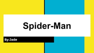 Spider-Man
By:Jade
 