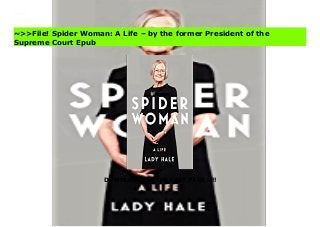 DOWNLOAD ON THE LAST PAGE !!!!
Free PDF Spider Woman: A Life – by the former President of the Supreme Court PDF Trial
~>>File! Spider Woman: A Life – by the former President of the
Supreme Court Epub
 