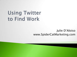 Julie D’Aloiso
www.SpiderCatMarketing.com
 