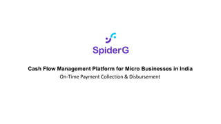 Cash Flow Management Platform for Micro Businesses in India
On-Time Payment Collection & Disbursement
 