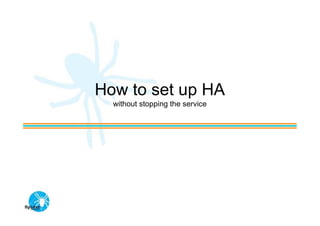 How to set up HA
  without stopping the service
 