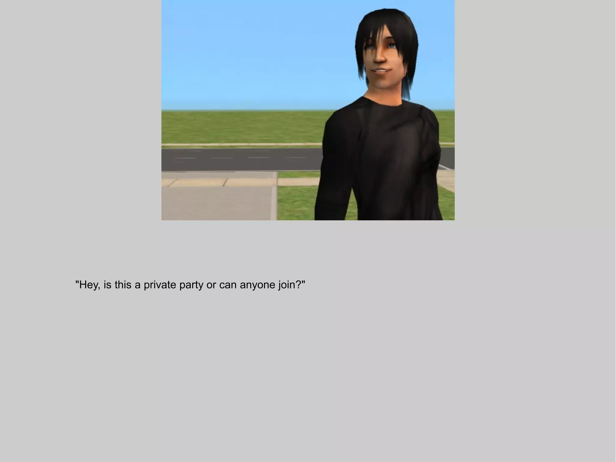 "Hey, is this a private party or can anyone join?"
 