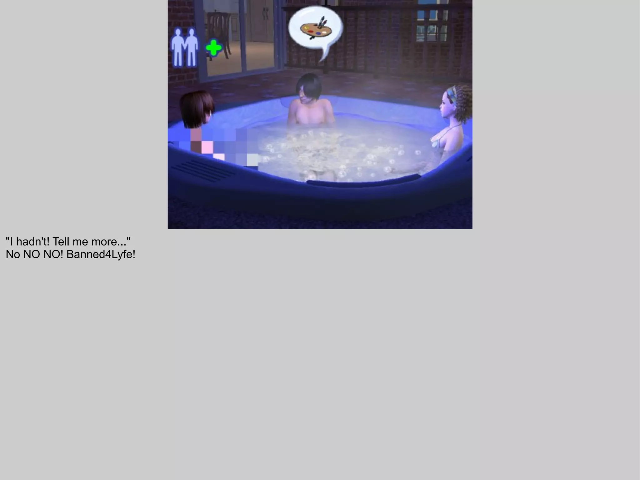 "I hadn't! Tell me more..."
No NO NO! Banned4Lyfe!
 