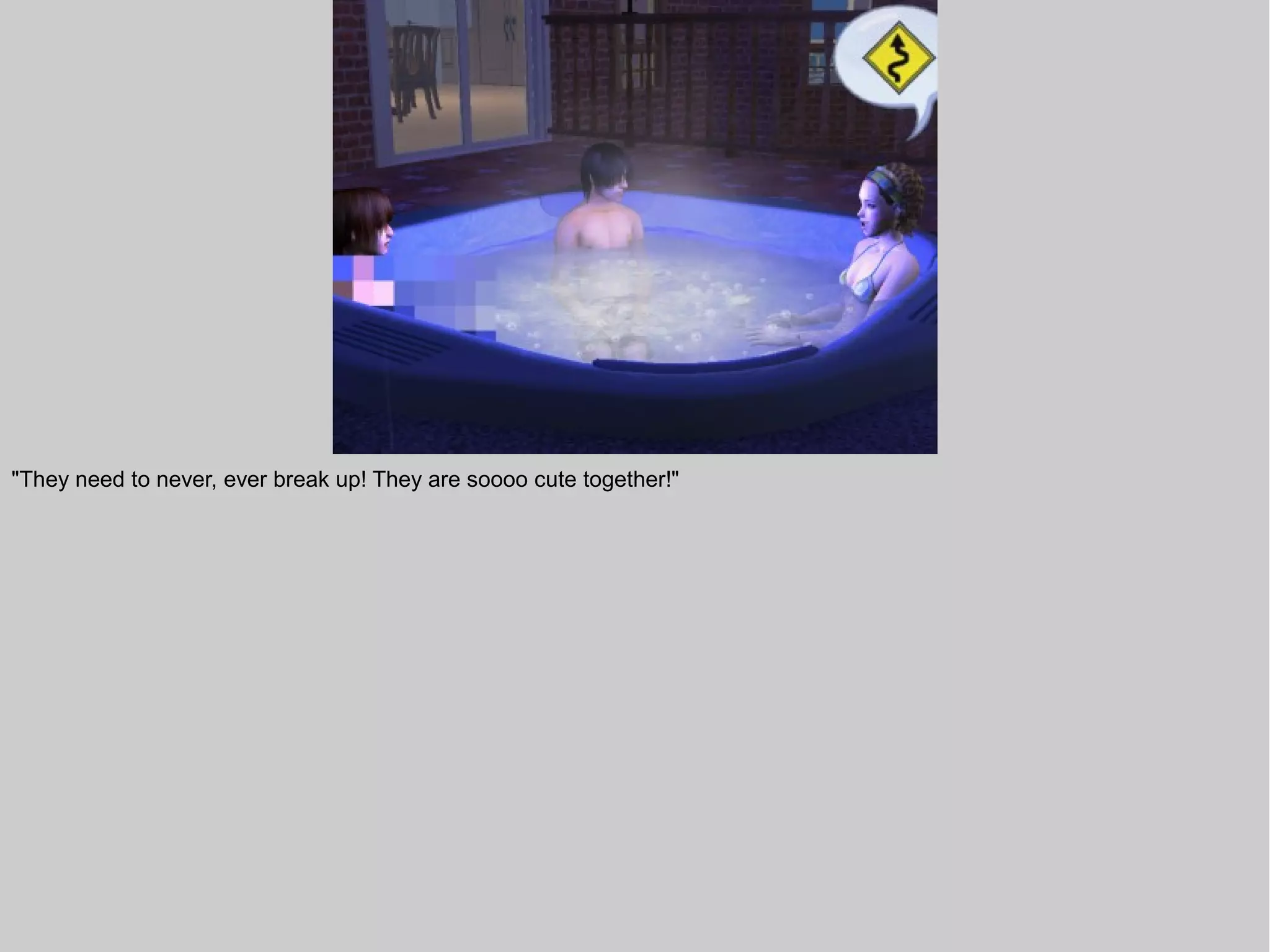 "They need to never, ever break up! They are soooo cute together!"
 