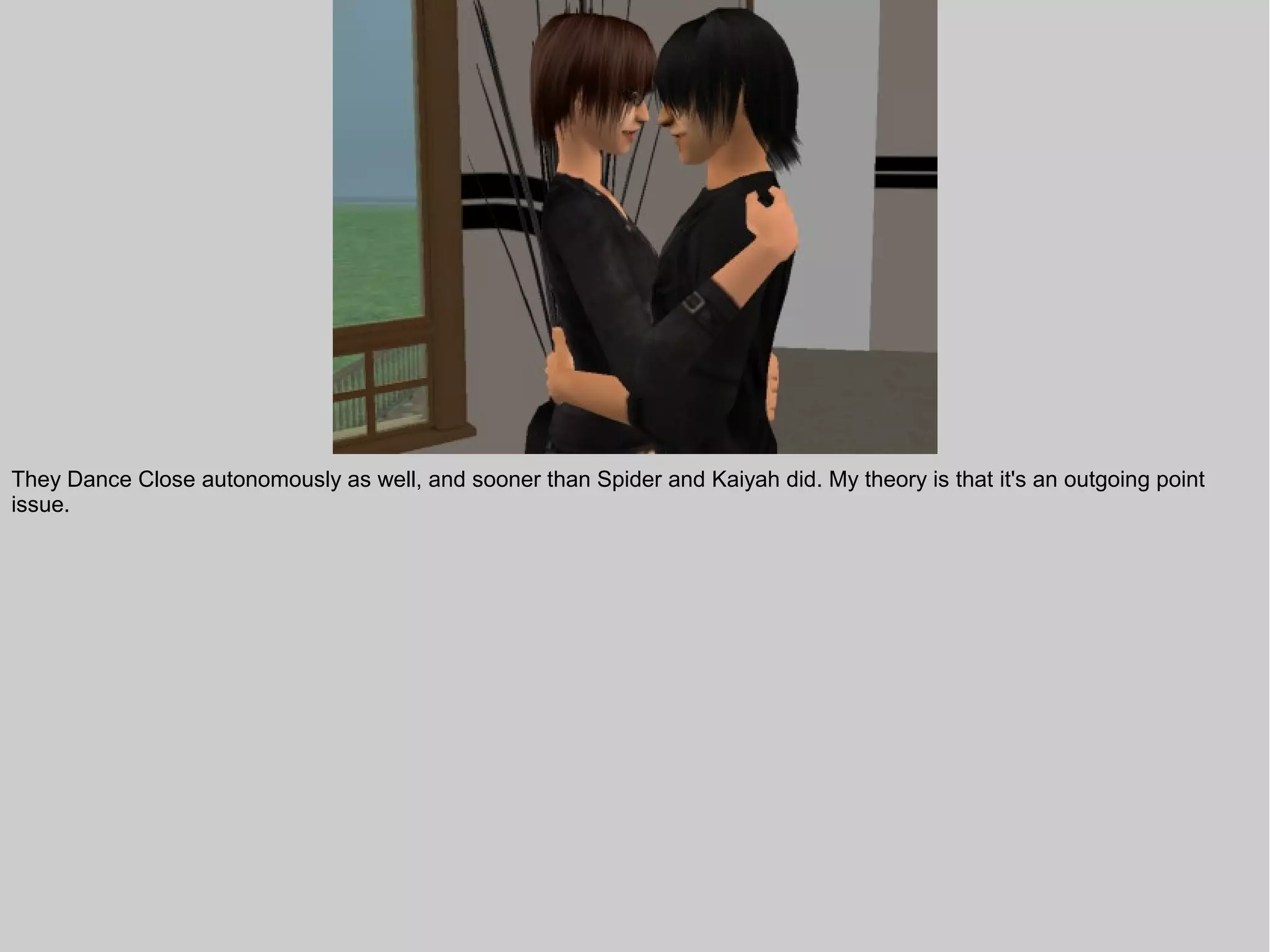 They Dance Close autonomously as well, and sooner than Spider and Kaiyah did. My theory is that it's an outgoing point
issue.
 