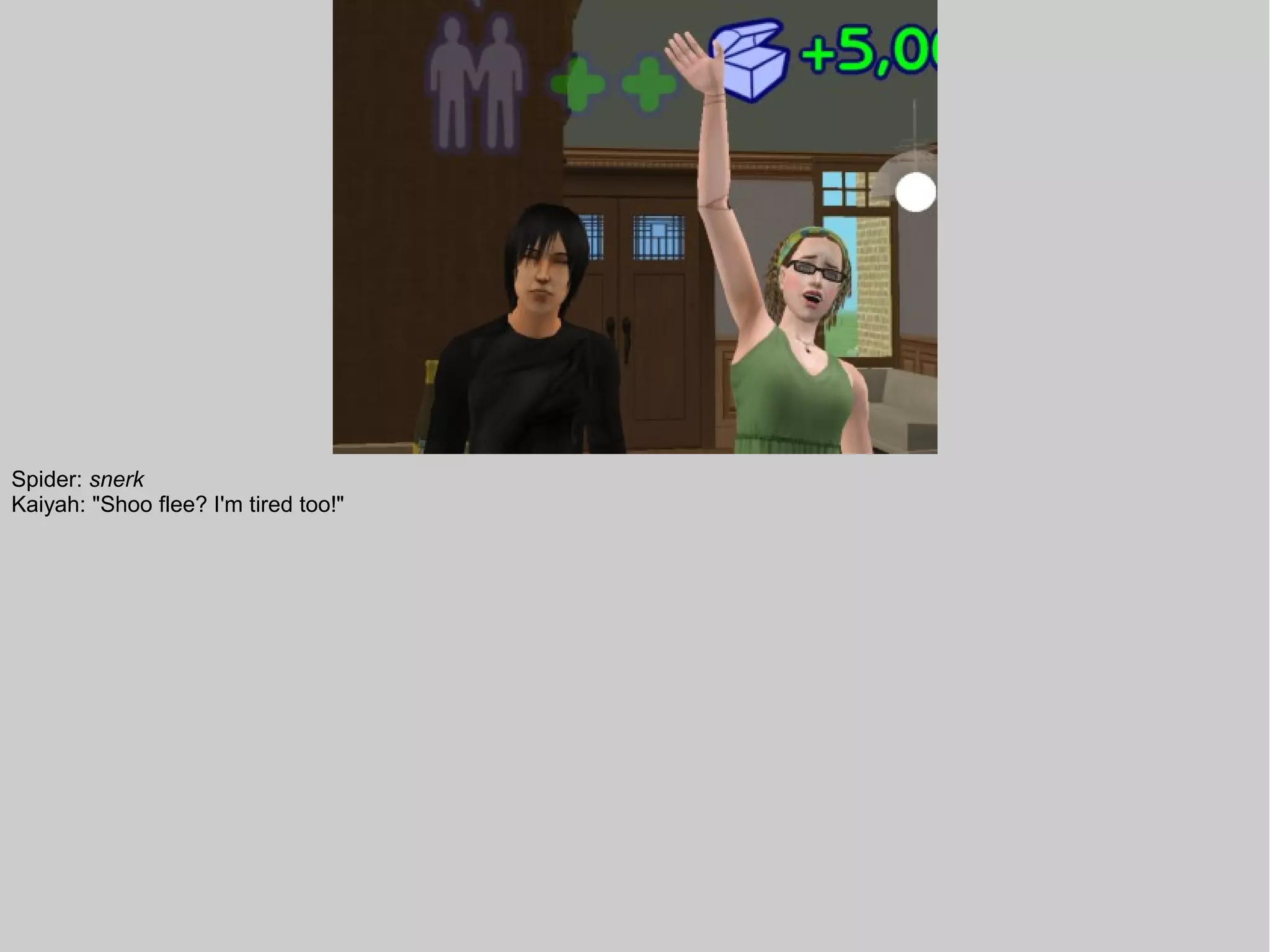 Spider: snerk
Kaiyah: "Shoo flee? I'm tired too!"
 