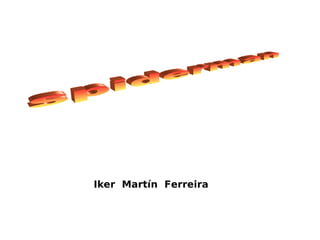 Iker  Martín  Ferreira spiderman 