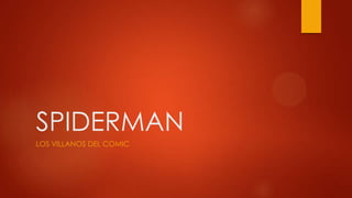SPIDERMAN
LOS VILLANOS DEL COMIC
 
